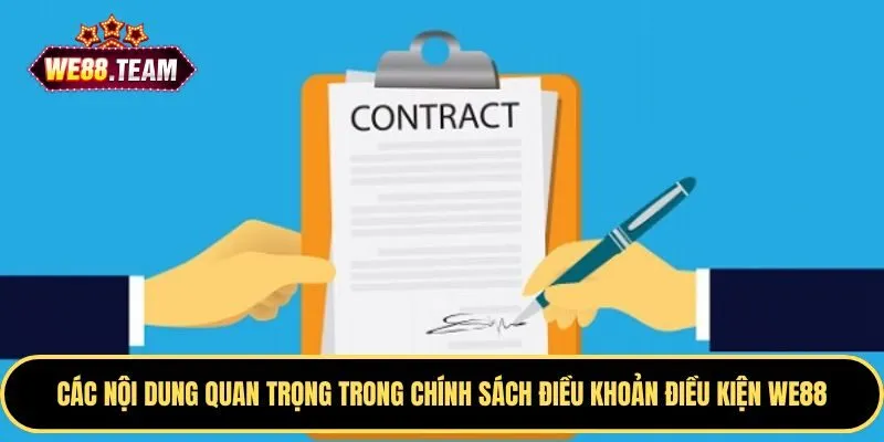 Các nội dung chính trong điều khoản điều kiện WE88 Các nội dung chính trong điều khoản điều kiện WE88
