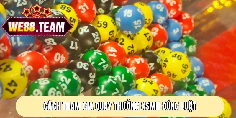 Cách tham gia quay thưởng XSMN đúng luật