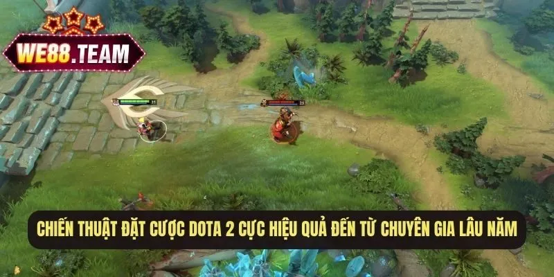 Chiến thuật đặt cược Dota 2 cực hiệu quả đến từ chuyên gia lâu năm