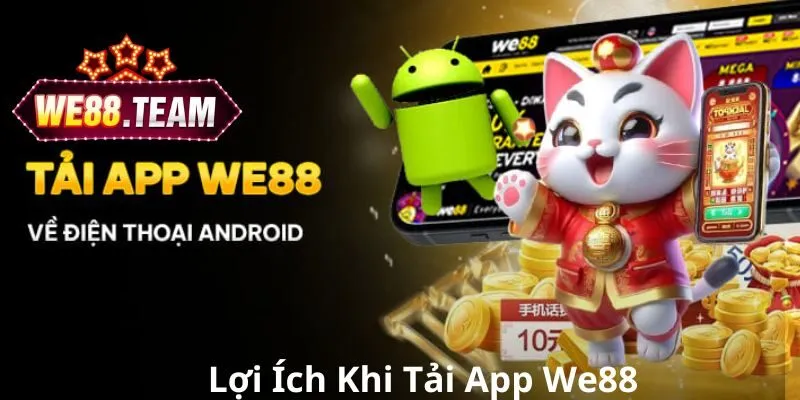 Lợi ích khi tải app We88 về thiết bị cá nhân Lợi ích khi tải app We88 về thiết bị cá nhân